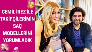 Çağla | Cemil İrez ile Takipçilerimin Saç Modellerini Yorumladık