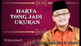 Ceramah sunda kh.jujun junaedi ( harta tong jadi ukuran)