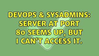 DevOps & SysAdmins: server at port 80 seems up, but I can't access it. Wealth