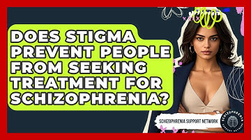 Does Stigma Prevent People From Seeking Treatment For Schizophrenia? - Schizophrenia Support Network