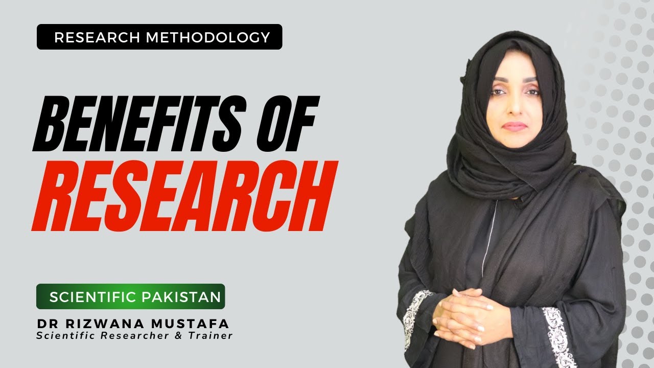 Benefits of Research I Importance I Advantages I Dr Rizwana Mustafa ...