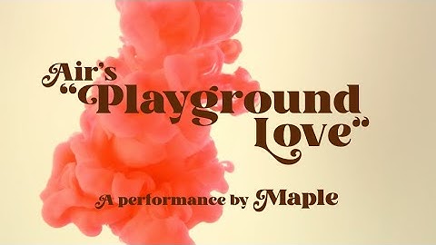Air - "Playground Love" | A performance by Maple