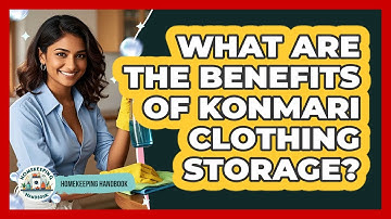 What Are The Benefits Of KonMari Clothing Storage?