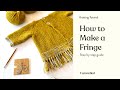 Knitting Tutorial - How to Make a Fringe