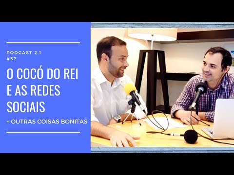 2.1 ║#57 - O cocó do Rei e as Redes Sociais...