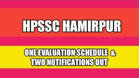 Hpssc Hamirpur One New Evaluation Schedule & Two Notifications Out!! HPSSB HPSSC