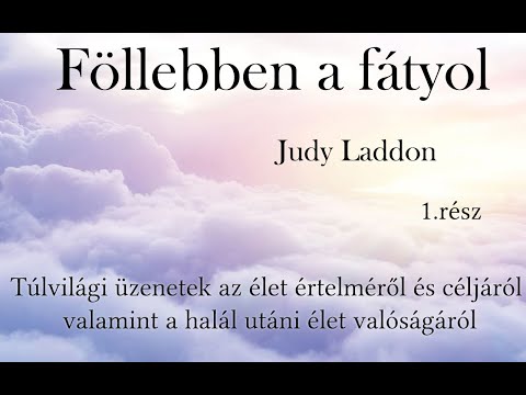 FÖLLEBBEN A FÁTYOL  Judy Laddon Túlvilági üzenetek az élet értelméről halál utáni élet valóságáról