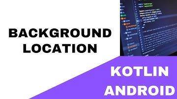 🌞 ANDROID - 🌞 BACKGROUND LOCATION 🌞 - KOTLIN