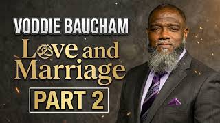 Voddie Baucham - Love and Marriage - Part 2