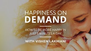 How To Be More Happy In Just 5 Minutes | Vishen Lakhiani