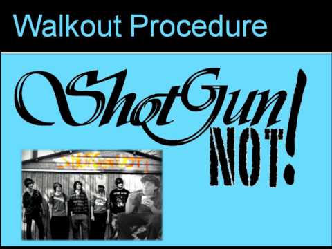 ShotGun Not! - Walkout Procedure