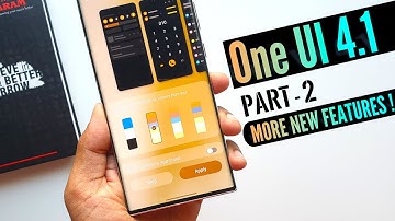 Samsung One UI 4.1 - PART 2 - More new  exciting features and changes !