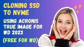 How To Clone SSD to NVMe Using Acronis True Image For WD 2023 - FREE screenshot 4
