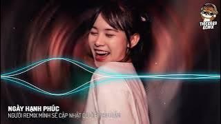 NGÀY HẠNH PHÚC REMIX |NHẠC HOT TIK TOK| TIGER BRO REMIX