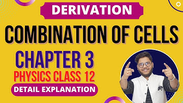 8. COMBINATION OF CELLS | SERIES, PARALLEL AND MIXED GROUPING OF CELLS | CBSE ISC PHYSICS CLASS 12