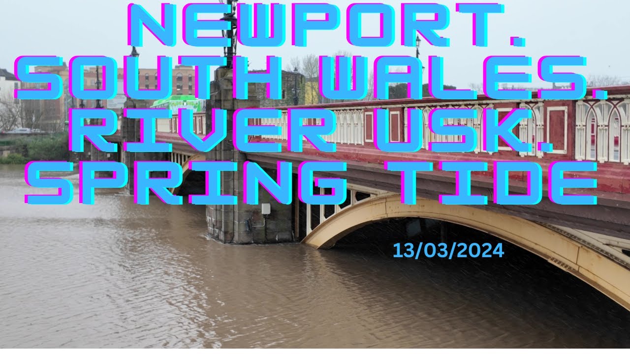 newport-south-wales-river-usk-spring-tide-13-03-2024-youtube
