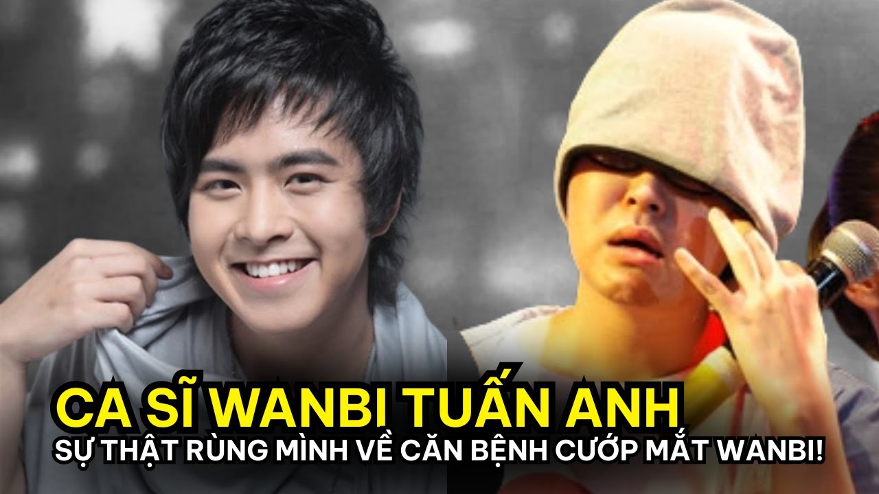 Wanbi Tuấn Anh – Thiên thần gãy cánh của Showbiz Việt và ẩn số về nụ ...