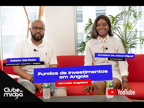 BAI Gest - Fundos de Investimentos em Angola c/ Kelson Cardoso | Clube da Micha