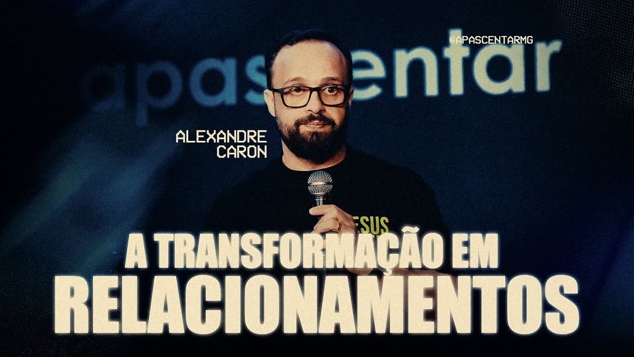 A Transformação em Relacionamentos | Alexandre Caron - YouTube