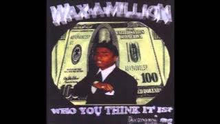 Wax-A-Million - Ain't Got No Panties On