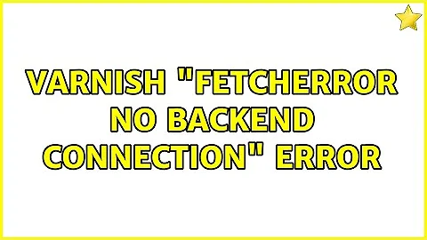 Varnish "FetchError no backend connection" error