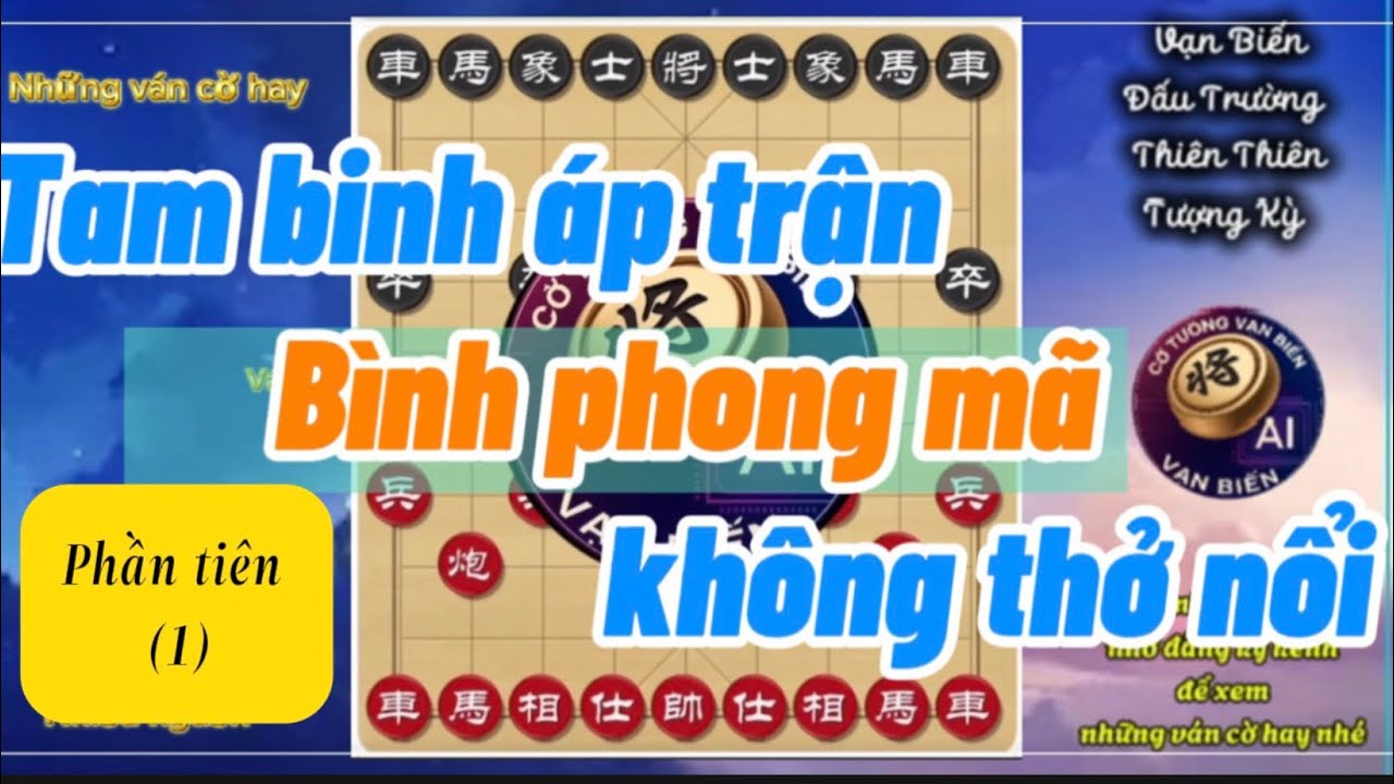 🔥 Cao thủ dùng Tam binh – Bình phong mã không kịp thở 