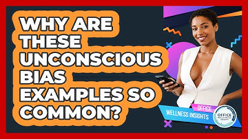 Why Are These Unconscious Bias Examples So Common? - Office Wellness Insights