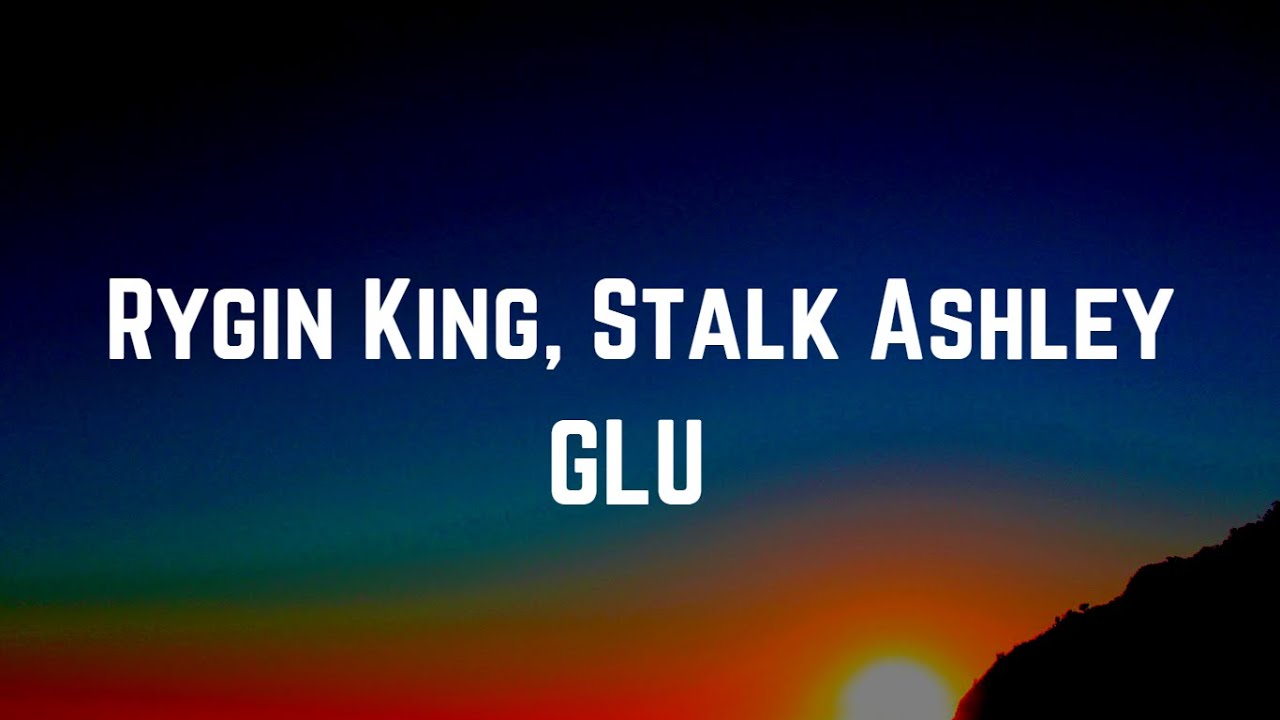 在 YouTube 上观看 Rygin King, Stalk Ashley- GLU (Lyrics) 在 YouTube 上观看 Rygin King, Stalk Ashley- GLU (Lyrics)