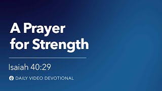 A Prayer for Strength | Isaiah 40:29 | Our Daily Bread Video Devotional