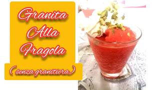 GRANITA ALLA FRAGOLA(SENZA GRANITIERA)