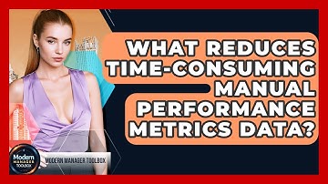 What Reduces Time-consuming Manual Performance Metrics Data? - Modern Manager Toolbox