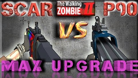 Scar vs P90 Max Upgrade_ The Walking Zombie 2
