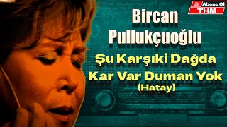 Şu Karşıki Dağda Kar Var Duman Yok - Bircan Pullukçuoğlu Resimi