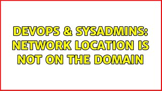 DevOps & SysAdmins: Network location is not on the Domain