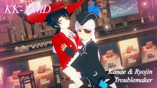 [KKMMD] Kanae & Ryojin - Troublemaker