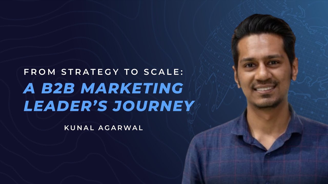 From Strategy to Scale: A B2B Marketing Leader’s Journey | Kunal Agarwal | Voices of B2B Marketing