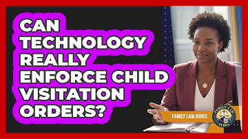 Can Technology Really Enforce Child Visitation Orders? - Family Law Gurus