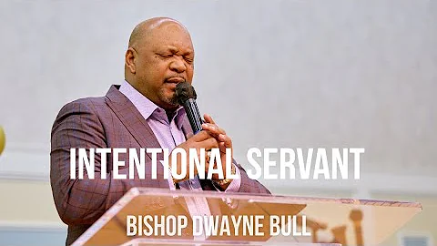 Intentional Servant | Bishop Dwayne L. Bull | Powerhouse Ministries