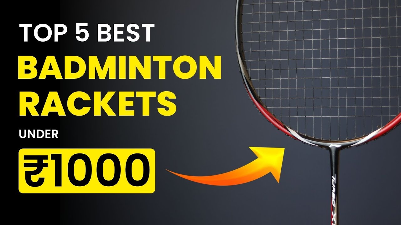 Top 5 Best Badminton Rackets Under ₹1000 Budget Friendly Badminton Rackets 