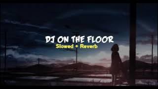 Download lagu DJ ON THE FLOOR || TIK' TOK' SLOWED FULL BASS