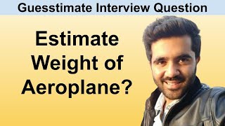 Estimate the weight of Aeroplane Guesstimate questions for interview, IIM Bangalore