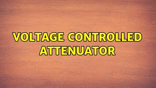 Voltage Controlled Attenuator (2 Solutions!!)