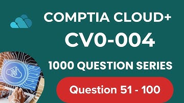 1000 Questions CompTIA Cloud + CV0 004 Seri -  Question  51 - 100