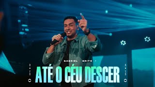 Video thumbnail of "GABRIEL BRITO - ATÉ O CÉU DESCER (AO VIVO)"