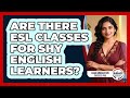 Are There ESL Classes For Shy English Learners? - Asian Immigration Success Pro