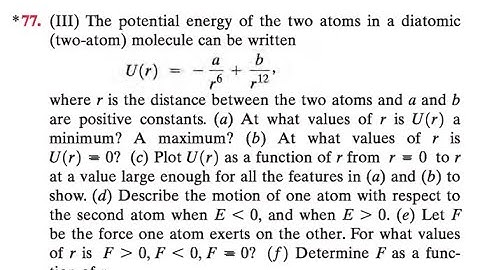 The potential energy of the two atoms in a diatomic (two-atom) molecule can be written where is th
