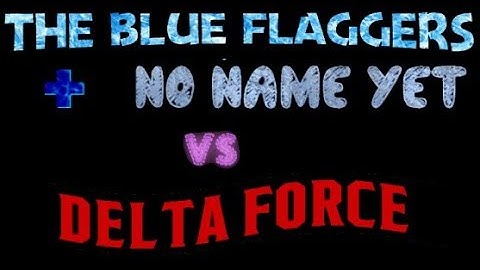 [Official] Delta Force vs. The Blue Flaggers + No Name Yet