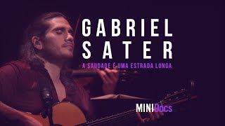 Video thumbnail of "Gabriel Sater - A Saudade é uma Estrada Longa - MINIDocs® - Ao Vivo em São Paulo"