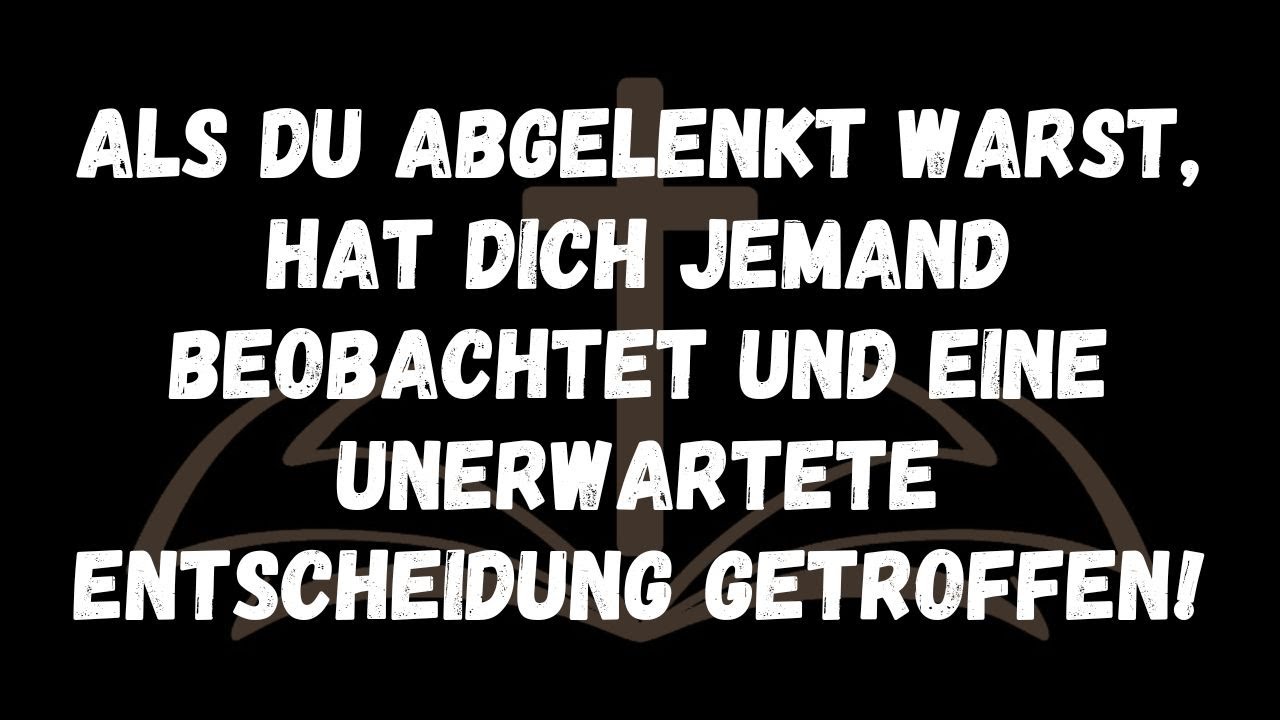 Als du abgelenkt warst, hat dich jemand beobachtet und eine unerwartete Entscheidung getroffen!