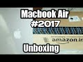 Unboxing Of Macbook Air 13.3 Inch 2017 [Amazon] . 8Gb RAM 128Gb SSD i5 5th Gen 1.6 GHz Processor.